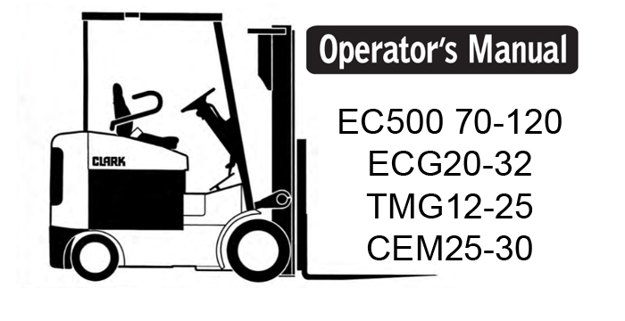 Clark EC500 70-120, ECG20-32, TMG12-25, CEM25-30 Operator's Manual