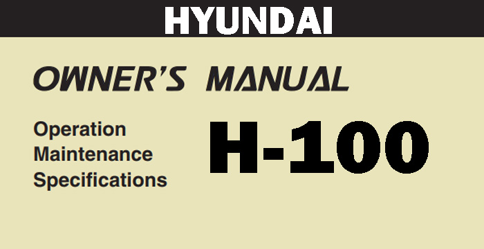Hyundai H-100 Owner's, Specifications and Maintenance Manual