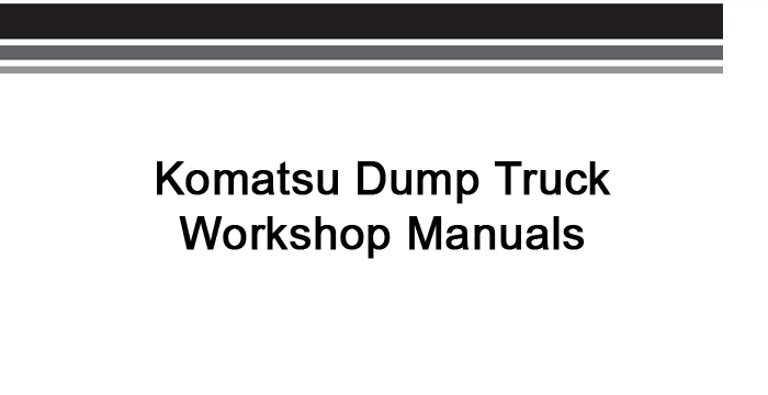 Komatsu Dump Truck Workshop Manuals